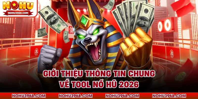 Giới thiệu thông tin chung về tool nổ hũ 2026