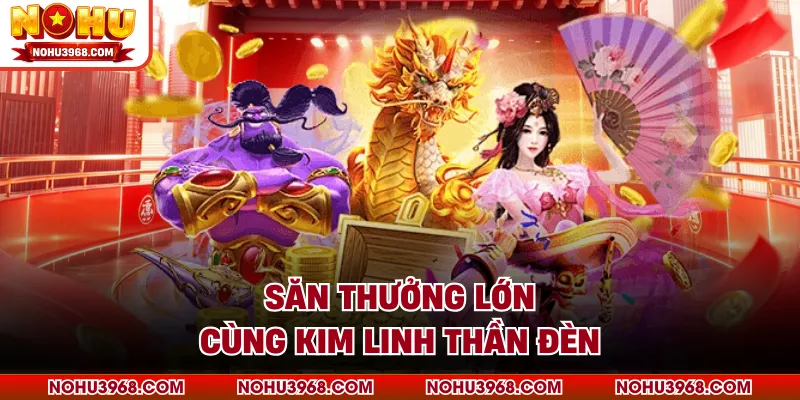Săn thưởng lớn cùng kim linh thần đèn